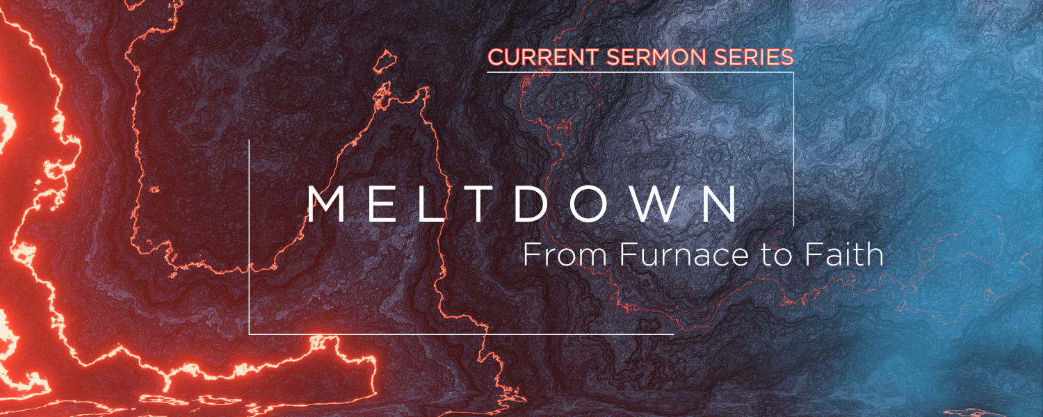 Meltdown – Current Sermon Series